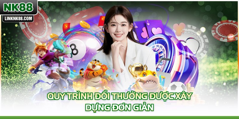 Quy trình đổi thưởng được xây dựng đơn giản