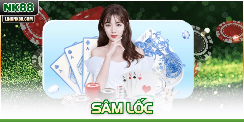 Sâm Lốc - Game Bài Với Lối Đánh Nhanh Và Tính Toán Cao