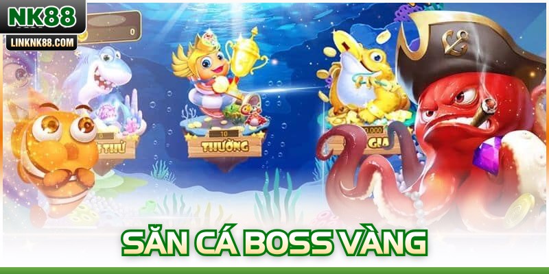 Săn Cá Boss Vàng – Bí Quyết Hạ Boss Nhận Thưởng Lớn