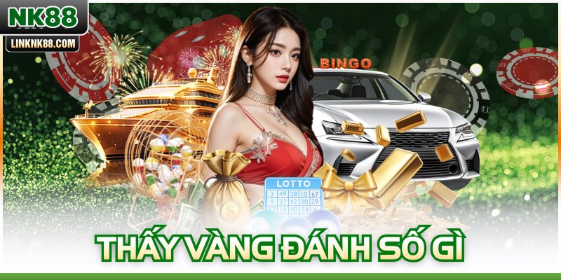 Thấy Vàng Đánh Số Gì? Giải Mã Đầy Đủ Theo Từng Trường Hợp
