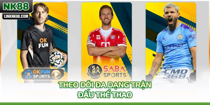 Theo dõi đa dạng trận đấu thể thao